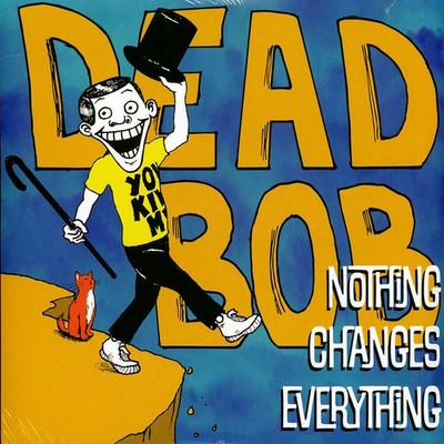 Dead Bob - Nothing Changes Everything Black Vinyl Edition (2026 - US - Original)