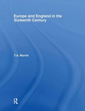 Europe and England in the Sixteenth Century by T.A. Morris (English) Hardcover B