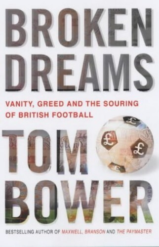 Broken Dreams: Vanity, Greed and the Souring of Britis... by Bower, Tom Hardback - Imagen 1 de 2