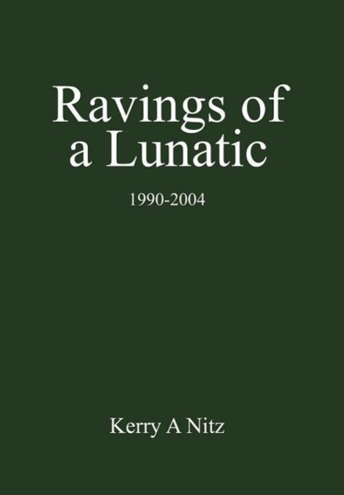 Thumbnail - Kerry A Nitz | Ravings Of A Lunatic | Buch | Englisch (2005) |