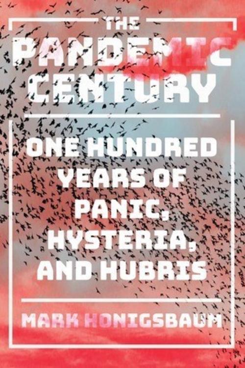 Thumbnail - The Pandemic Century: One Hundred Years Of Panic, Hysteria, And Hubris