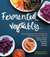 Fermented Vegetables: Creative Recipes for Fermenting 64 Vegetables & Her - GOOD