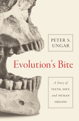 Evolution's Bite | A Story of Teeth, Diet, and Human Origins | Peter Ungar