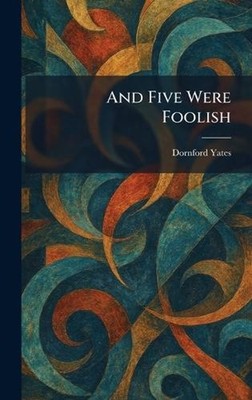 And Five Were Foolish by Dornford Yates Hardcover Book