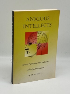 Anxious Intellects Academic Professionals, Public Intellectuals, and