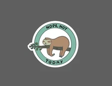 Nope Not Today Sticker Sloth Waterproof Funny Cute Quote Lazy Gift NEW