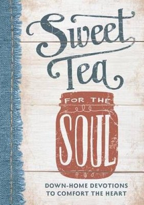 Sweet Tea for the Soul: Down-Home Devotions to Comfort the Heart - GOOD