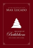 Because of Bethlehem: Love Is Born, Hope Is Here by Max Lucado