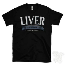 LIVER THE NAME YOU CAN TRUST T-SHIRT mens & womens novelty family gift idea