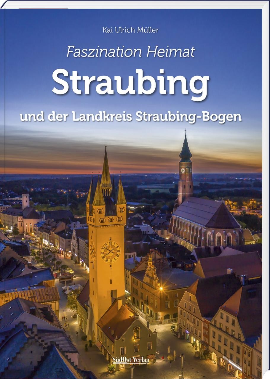 Faszination Heimat - Straubing Kai Ulrich Müller