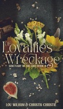 Of Loyalties & Wreckage (Sanctuary of the Lost) by Wilham, Lou [Hardback]