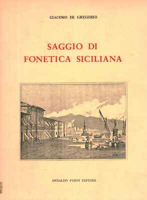 Saggio di fonetica siciliana - Giacomo De Gregorio (Arnaldo Forni Editore)