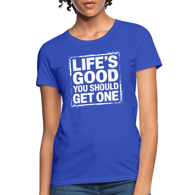 #ad Life#x27;s Good You Should Get One Women#x27;s Contoured T Shirt $17.99