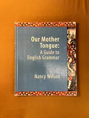Our Mother Tongue: A Guide to English Grammar by Nancy Wilson