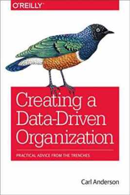 Creating a Data-Driven Organization: - Paperback, by Anderson Carl - Very Good