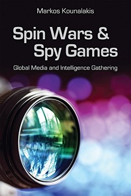 Spin Wars and Spy Games : Global Media and Intelligence Gathering by Markos ...