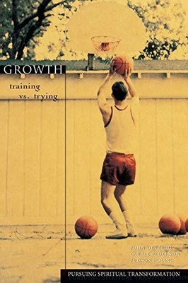 Growth: Training vs. Trying (Pursuing Spiritual Transformation)