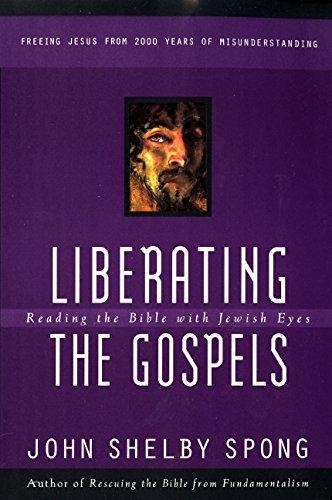 Liberating the Gospels: Reading the Bible with Jewish Eyes - Spong, John Shelby