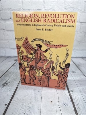 Religion, Revolution and English Radicalism By James E. Bradley Paperback 2002