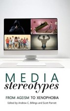 Media Stereotypes: From Ageism to Xenophobia by Andrew C. Billings (English) Har