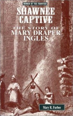 Shawnee Captive : The Story of Mary Draper Ingles Hardcover Mary