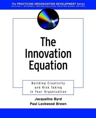 The Innovation Equation: Building Creativity and Risk-Taking in Your Organizatio