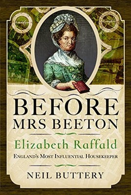 Before Mrs Beeton: Elizabeth Raffald, England's, Buttery..