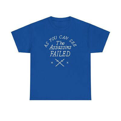 As you can see the assassins failed Unisex Heavy Cotton Tee Anti-Trump Anti-MAGA