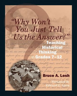 Why Won't You Just Tell Us the Answer?: Teaching Historical Thinking in...