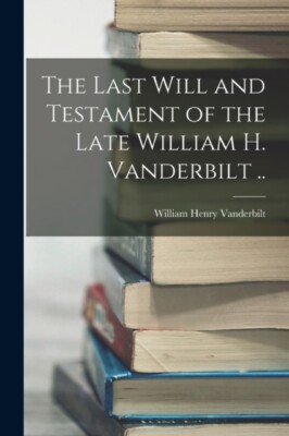 Vanderbilt - Last Will and Testament of the Late William H.  .. - New  - S555z