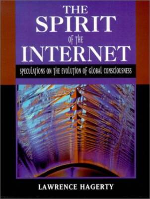 The Spirit of the Internet: Speculations on the Evolution of Global Consc - GOOD