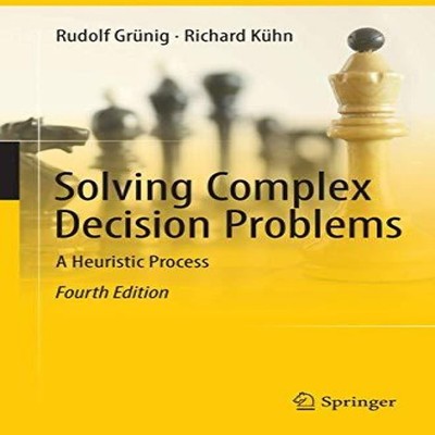 Solving Complex Decision Problems A Heuristic Process Springer Na