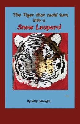 The Tiger that could turn into a Snow Leopard by Riley Jack Boroughs [Paperback]