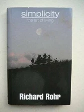 Simplicity: The Art of Living - Hardcover By Richard Rohr - GOOD