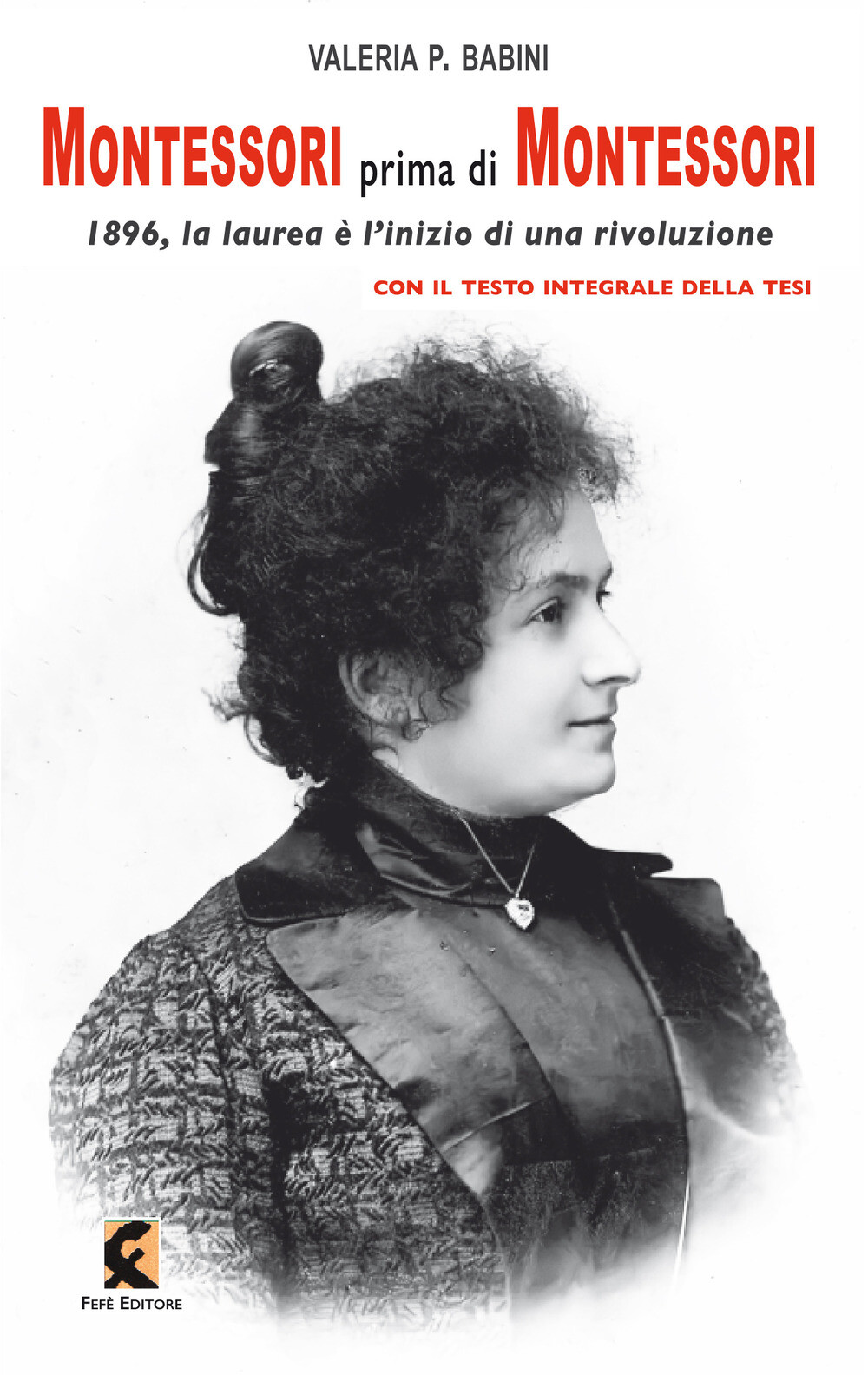 Libri Babini Valeria P. - Montessori Prima Di Montessori. 1896, La Laurea E L'in