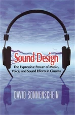 Sound Design: The Expressive Power of Music, Voice and Sound Effects in Cinema (