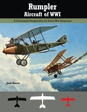 RUMPLER AIRCRAFT OF WWI: A CENTENNIAL PERSPECTIVE ON GREAT By Jack Herris & Bob