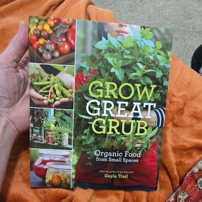 Grow Great Grub : Organic Food from Small Spaces by Gayla Trail (2010, Trade...
