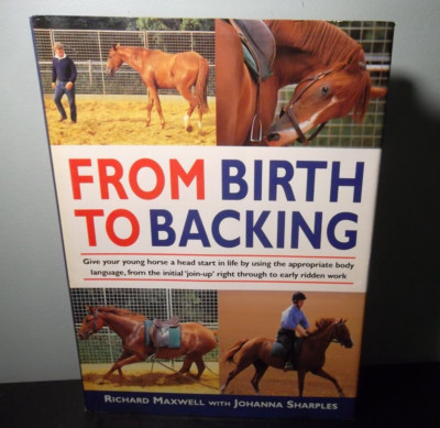 From Birth to Backing : Give Your Horse a Head Start in Life *SIGNED*