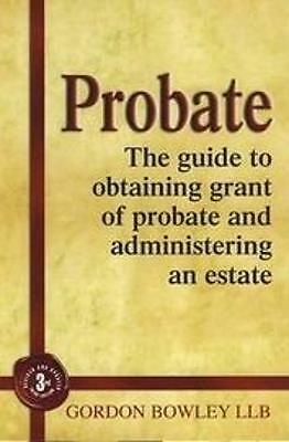 Probate: The Executor's Guide To Obtaining Grant of Probate and Administering...
