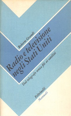 Radio e televisione negli Stati Uniti - Roberto Grandi (Feltrinelli) [1980]