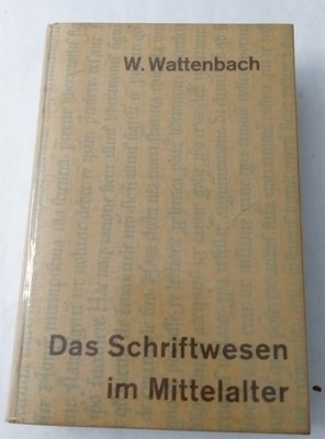Das Schriftwesen im Mittelalter by W Wattenbach Hardcover