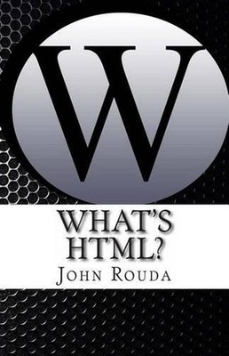 What's HTML?: Learn It in 4 hours by John D. Rouda (English) Paperback Book