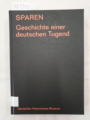 Sparen - Geschichte einer deutschen Tugend : Deutsches Historisches Museum (Hrsg