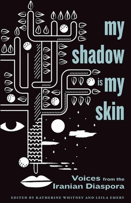My Shadow Is My Skin: Voices from the Iranian Diaspora by Katherine Whitney (Eng