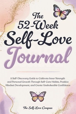 The 52-Week Self-Love Journal: A Self-Discovery Guide to Cultivate Inner Strengt