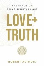 Love+Truth: The Ethos of Being Spiritual - Paperback, by Althuis Robert - Good