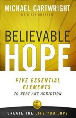 Believable Hope: 5 Essential Elements to Beat Any Addiction, USED-Very Good, Abr