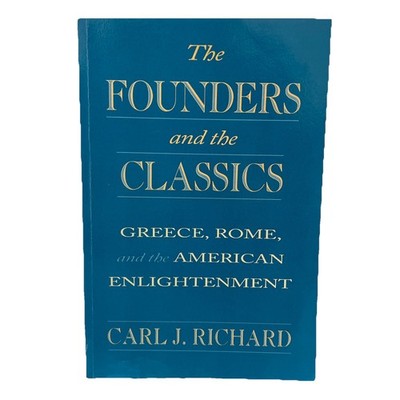Founders and the Classics : Greece, Rome, and the American Enlightenment