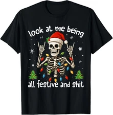 Look at Me Being All Festive and Sh* Funny Xmas Skeleton T-Shirt